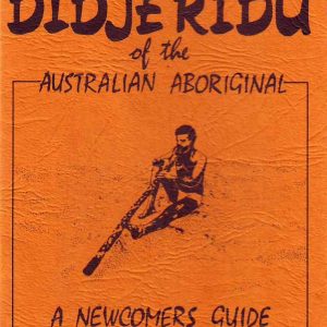 Play and Enjoy the Didjeridu of the Australian Aboriginal A Newcomers Guide by Peter Kaye